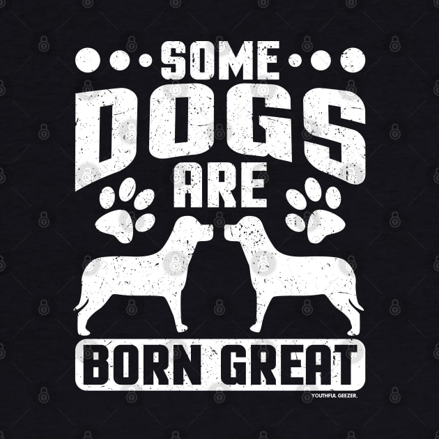 Some Dogs Are Born Great by YouthfulGeezer